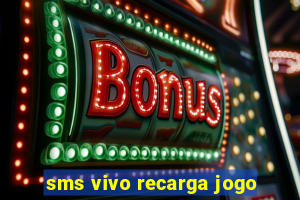 sms vivo recarga jogo